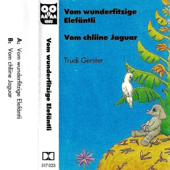 MC - Trudi Gerster - Vom wunderfitzige Elefäntli - Vom chliine Jaguar